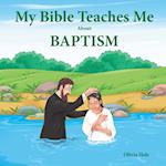 My Bible Teaches Me About Baptism 