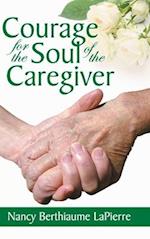 Courage for the Soul of the Caregiver 