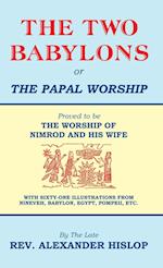 The Two Babylons, Or the Papal Worship