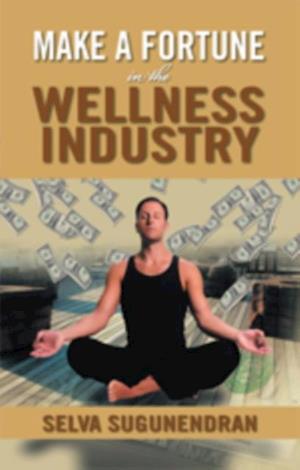 Make a Fortune in the Wellness Industry