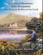 ''Ten Good Reasons: Why Benjamin Buchanan Believes in God''