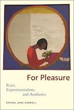 For Pleasure: Race, Experimentalism, and Aesthetics 