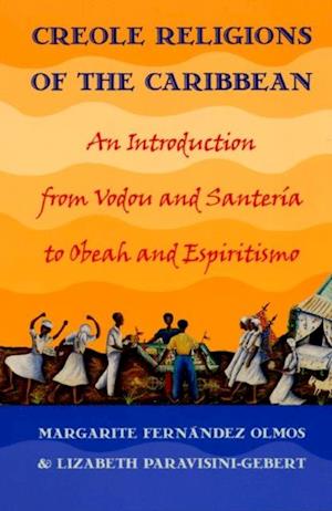 Creole Religions of the Caribbean : An Introduction from Vodou and Santeria to Obeah and Espiritismo