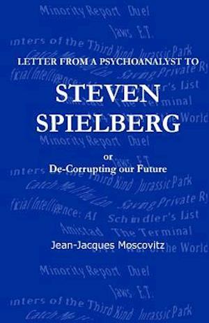 Letter from a psychoanalyst to Steven Spielberg: Or De-Corrupting our Future