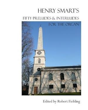 Henry Smart's Fifty Preludes & Interludes for the Organ.