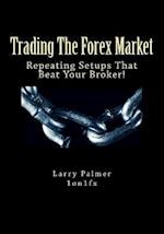 Trading the Forex Market - Repeating Setups That Beat Your Broker