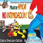 Gandadores edad temprana Mostrar AMOR NO INTIMIDACION!