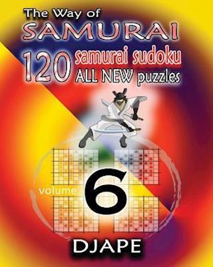 The Way of Samurai 6: 120 all new Samurai Sudoku puzzles