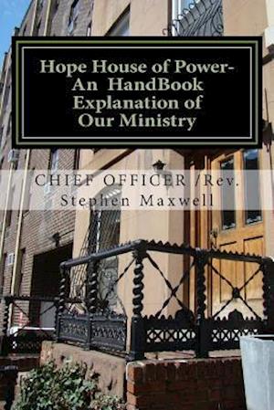 Hope House of Power- An Handbook Explanation of Our Ministry