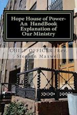 Hope House of Power- An Handbook Explanation of Our Ministry