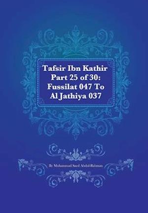 Tafsir Ibn Kathir Part 25 of 30: Fussilat 047 To Al Jathiya 037