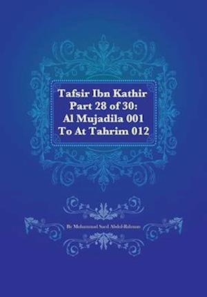 Tafsir Ibn Kathir Part 28 of 30: Al Mujadila 001 To At Tahrim 012