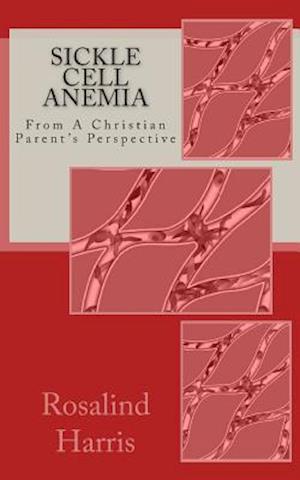 Sickle Cell Anemia: From A Christian Parent's Perspective