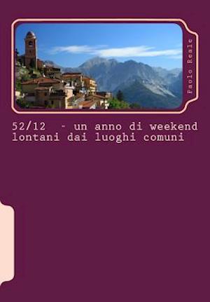 52-12 Un Anno Di Weekend Lontani Dai Luoghi Comuni