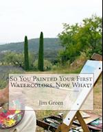 So You Painted Your First Watercolors. Now What?