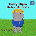 Harry Hippo Hates Haircuts
