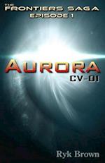 Ep.#1 - "Aurora: CV-01": The Frontiers Saga 