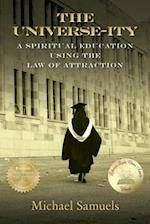 The Universe-ity: A Spiritual Education using the Law of Attraction 