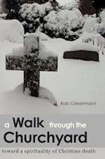 A Walk through the Churchyard: toward a spirituality of Christian death 