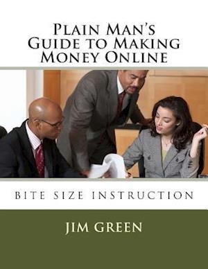 Plain Man?s Guide to Making Money Online