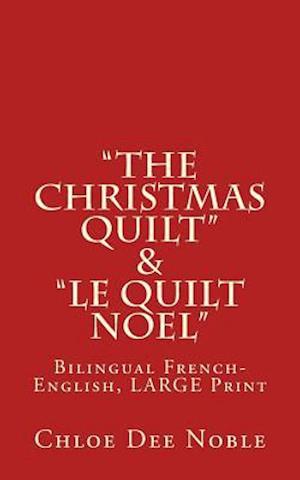 "The Christmas Quilt" & "le Quilt Noel" - BILINGUE: Bilingual French-English, Large Print