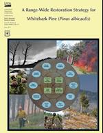 A Range-Wide Restoration Strategy for Whitebark Pine (Pinus Albicaulis)