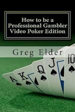 How to Be a Professional Gambler - Video Poker Edition