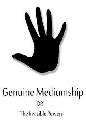 Genuine Mediumship or the Invisible Powers