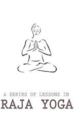 A Series of Lessons in Raja Yoga