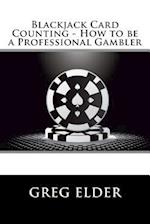 Blackjack Card Counting - How to Be a Professional Gambler