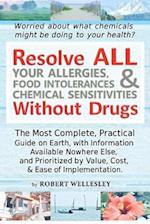 Resolve All Your Allergies, Food Intolerances, & Chemical Sensitivities Without Drugs