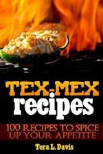 Tex-Mex Recipes - 100 Recipes to Spice Up Your Appetite