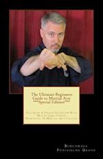 The Ultimate Beginners Guide to Martial Arts ***Special Edition***
