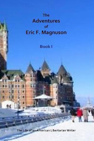 The Adventures of Eric F. Magnuson Book I