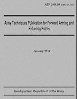 Army Techniques Publication for Forward Arming and Refueling Points (Atp 3-04.94)