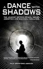 A Dance with Shadows; The Journey Beyond Sexual Abuse, Addiction and Chemical Imbalance