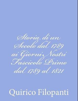 Storia Di Un Secolo Dal 1789 AI Giorni Nostri Fascicolo Primo Dal 1789 Al 1821