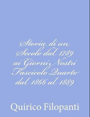 Storia Di Un Secolo Dal 1789 AI Giorni Nostri Fascicolo Quarto Dal 1866 Al 1889