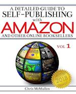 A Detailed Guide to Self-Publishing with Amazon and Other Online Booksellers: How to Print-on-Demand with CreateSpace & Make eBooks for Kindle & Other
