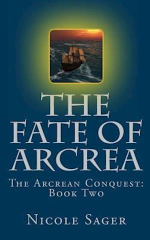 The Fate of Arcrea: The Arcrean Conquest: Book Two