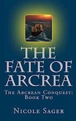 The Fate of Arcrea: The Arcrean Conquest: Book Two 