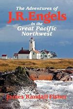 The Adventures of J.R. Engels in the Great Pacific Northwest