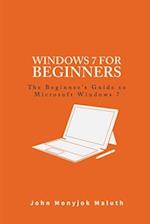 Windows 7 For Beginners: The Beginner's Guide to Microsoft Windows 7 