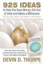 925 Ideas to Help You Save Money, Get Out of Debt and Retire A Millionaire: So You Can Leave Your Mark on the World 