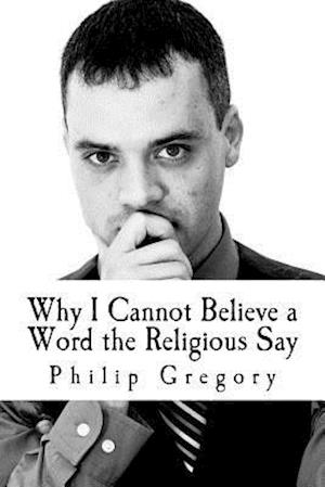 Why I Cannot Believe a Word the Religious Say