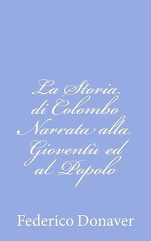 La Storia Di Colombo Narrata Alla Gioventù Ed Al Popolo