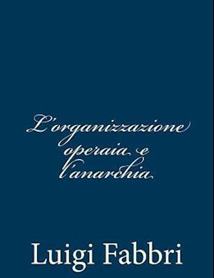 L'Organizzazione Operaia E l'Anarchia