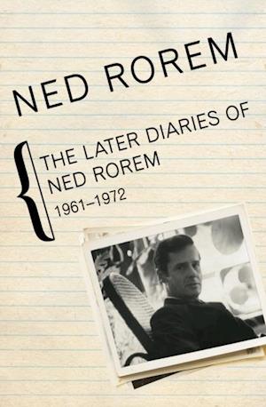 Later Diaries of Ned Rorem, 1961-1972