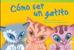 Cómo Ser Un Gatito (How to Be a Kitten) (Spanish Version) = How to Be a Kitten