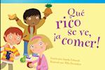 Qué Rico Se Ve, ¡A Comer! (It's Good Enough to Eat!) (Spanish Version) = It's Good Enough to Eat!